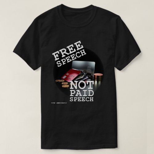 Free Speech Not Paid Speech T_Shirt