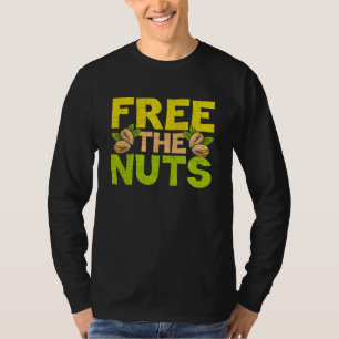 Free The Nuts Cashews Salted Unsalted Nut Pistachi T-Shirt