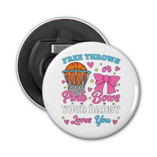 Free Throws or Pink Bows Daddy Loves You Bottle Opener
