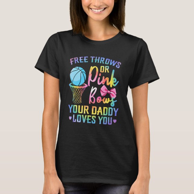 Free Throws Or Pink Bows Daddy Loves You Gender Ti T-Shirt (Front)