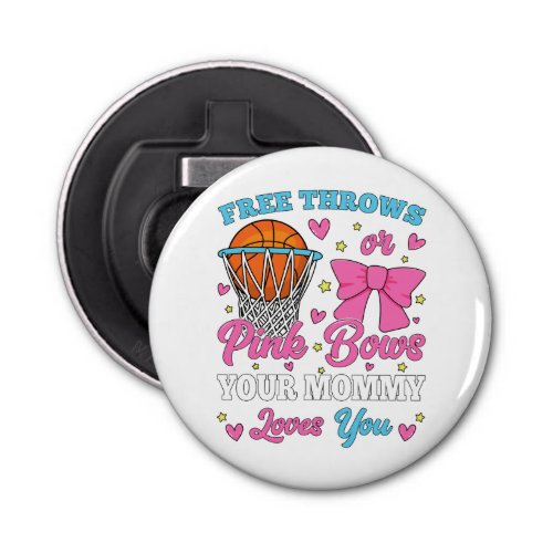 Free Throws or Pink Bows Mommy Loves You Bottle Opener