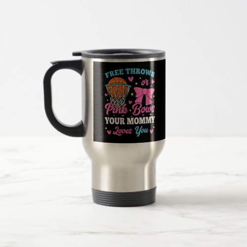 Free Throws or Pink Bows Mommy Loves You Travel Mug