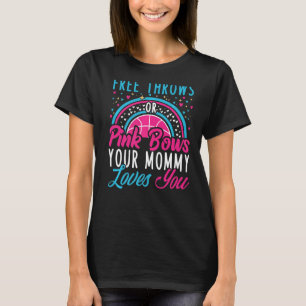 Free Throws Or Pink Bows Your Mommy Loves You Cute T-Shirt