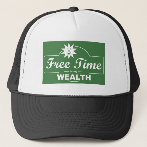 Free Time Is My Wealth Trucker Hat