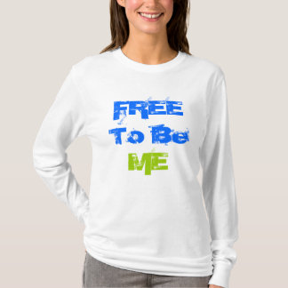 FREE To Be  ME T-Shirt