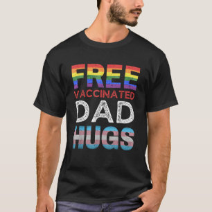 Free Vaccinated Dad Hugs Pro LGBTQ Proud Ally Gay T-Shirt