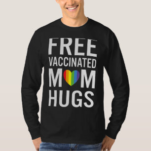 Free Vaccinated Mom Hugs Gay Pride Lgbt Support T-Shirt