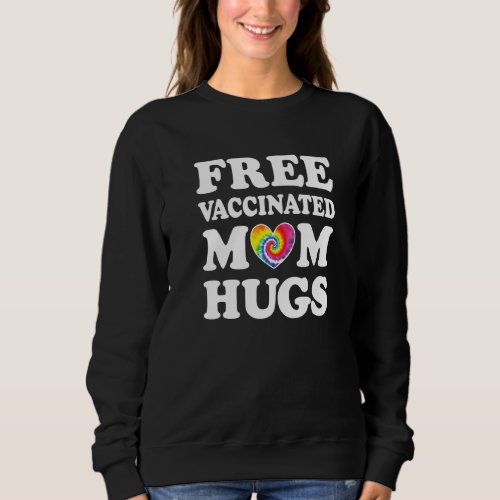 Free Vaccinated Mom Hugs Gay Pride Lgbtq Tie Dye R Sweatshirt