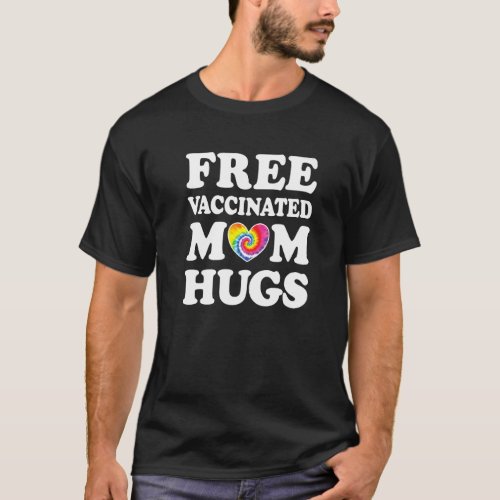 Free Vaccinated Mom Hugs Gay Pride Lgbtq Tie Dye R T_Shirt
