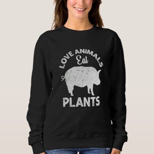 Free Veganism  Love Animals Eat Plants Diet Vegan  Sweatshirt