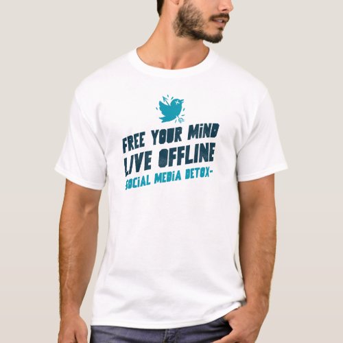 Free Your Mind Live Offline_ Social Media Detox T_Shirt