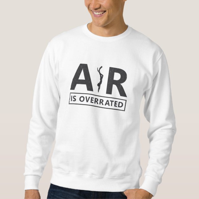 Freediver Freediving Air Is Overrated Diving Apnoe Sweatshirt (Front)