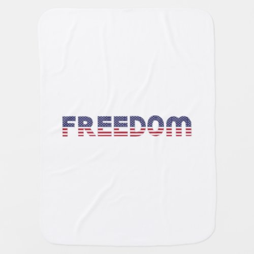 Freedom American Flag for Patriotic  Liberty Gift Baby Blanket