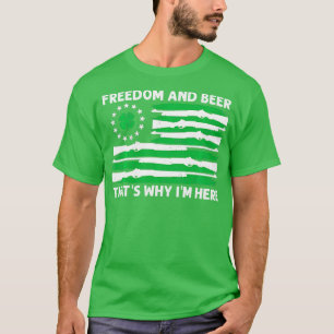Freedom And Beer hats Why Im Here Gun Lover St Pat T-Shirt