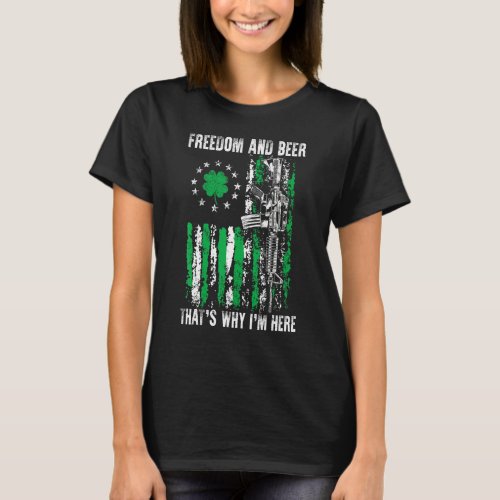 Freedom And Beer Thats Why Im Here Gun Lover St P T_Shirt