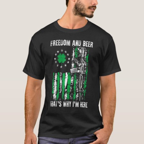 Freedom And Beer Thats Why Im Here Gun Lover St P T_Shirt