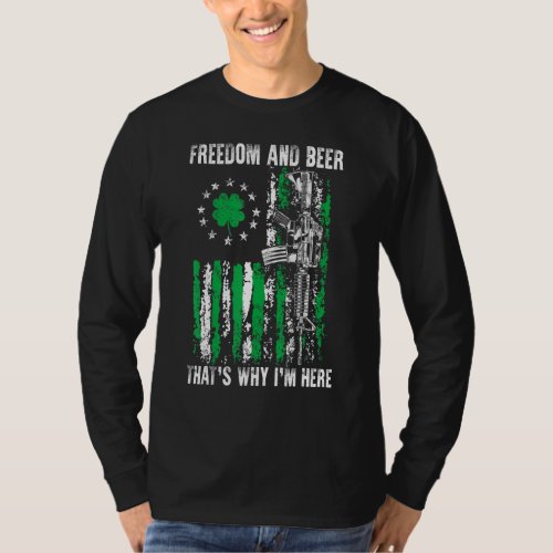 Freedom And Beer Thats Why Im Here Gun Lover St P T_Shirt