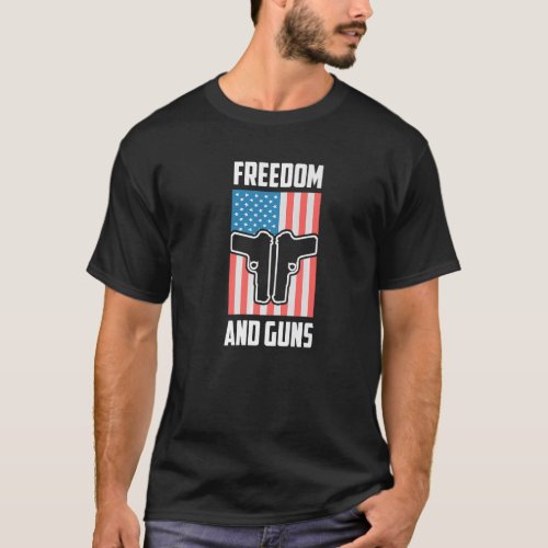 Freedom And Guns Pro America Pro Guns Pro Freedom  T_Shirt