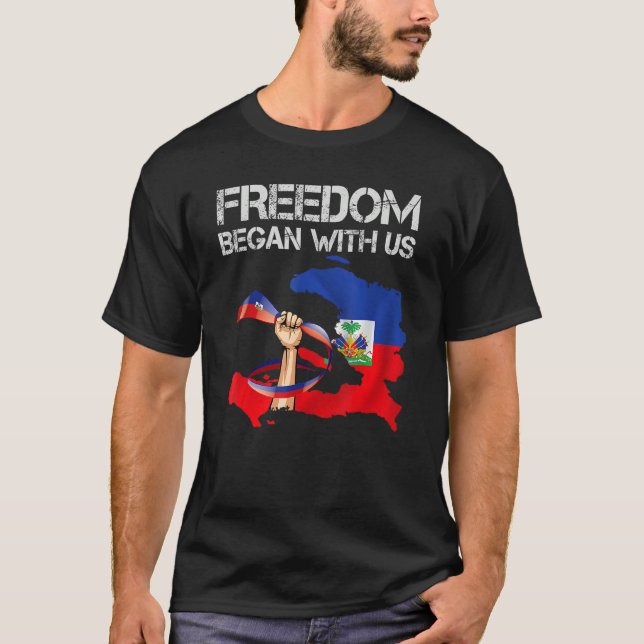 Freedom Began With Us Haitian Flag Happy Independe T-Shirt (Front)