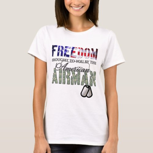Freedom _ Brought to you by the American Airman T_Shirt
