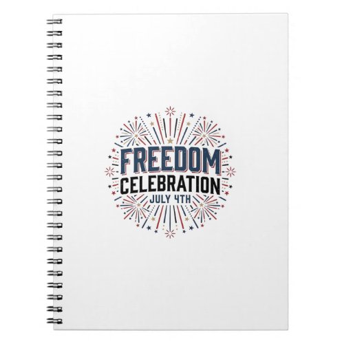 Freedom Celebration July 4th Patriotic Shirt Desig Notebook