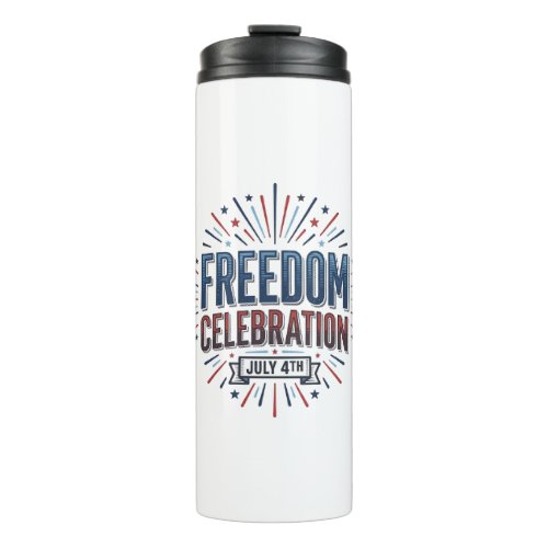 Freedom Celebration July 4th Patriotic Shirt Desig Thermal Tumbler