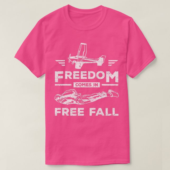 Freedom comes in free fall skydiving  T-Shirt (Design Front)
