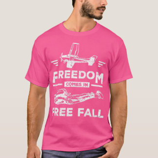 Freedom comes in free fall skydiving T-Shirt