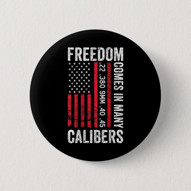 Freedom Comes In Many Calibers - Funny Pro Gun (on Button (Front)