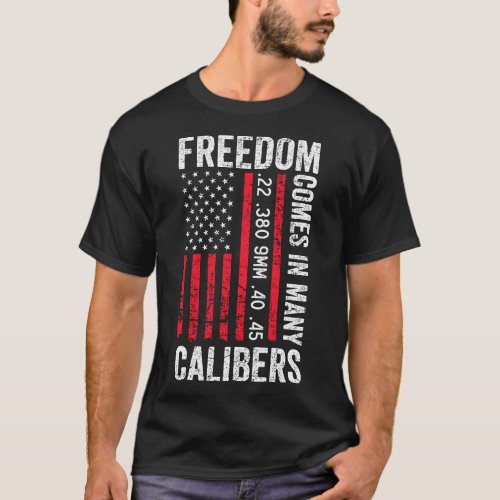 Freedom Comes In Many Calibers _ Funny Pro Gun ON T_Shirt
