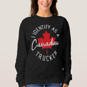 Freedom Convoy 2022 I Identify As Canadian Trucker Sweatshirt