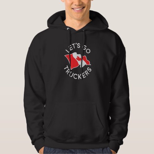 Freedom Convoy 2022 Let S Go Truckers Support Cana Hoodie