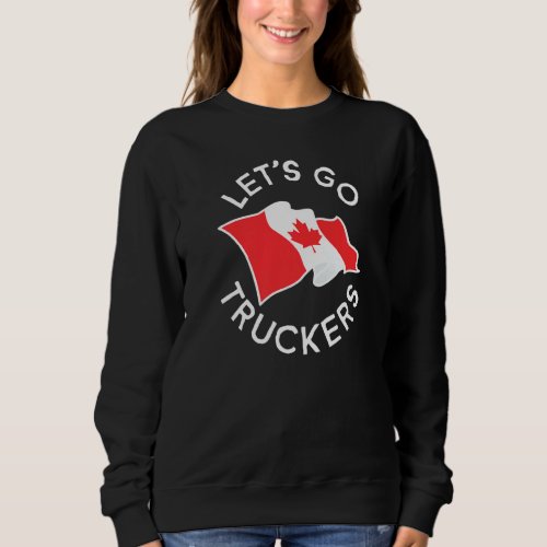 Freedom Convoy 2022 Let S Go Truckers Support Cana Sweatshirt