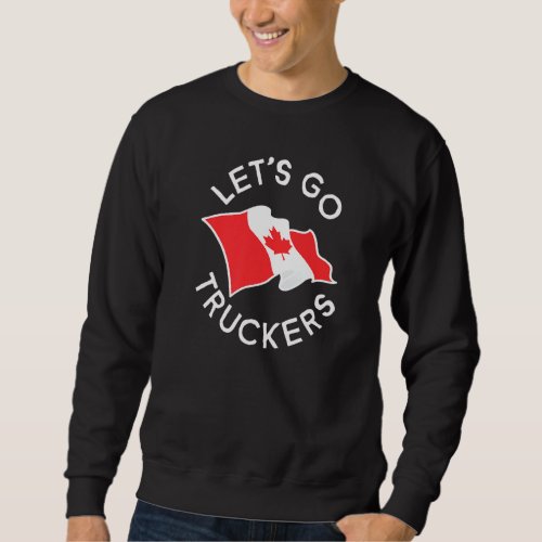 Freedom Convoy 2022 Let S Go Truckers Support Cana Sweatshirt