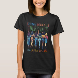 Freedom Democracy Tolerance And Justice For All Ha T-Shirt