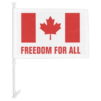 Freedom For All Canadian Red Maple Leaf Car Flag by RedneckHillbillies at Zazzle