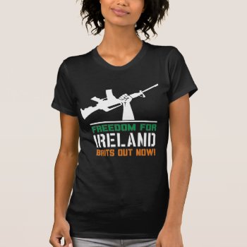 Freedom For Ireland! T-shirt by RobotFace at Zazzle