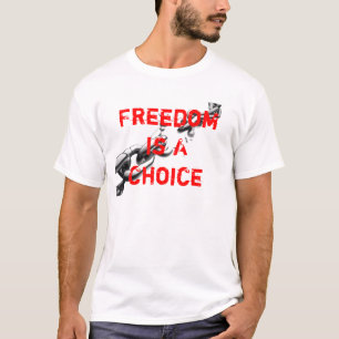 Freedom Is A Choice T-Shirt