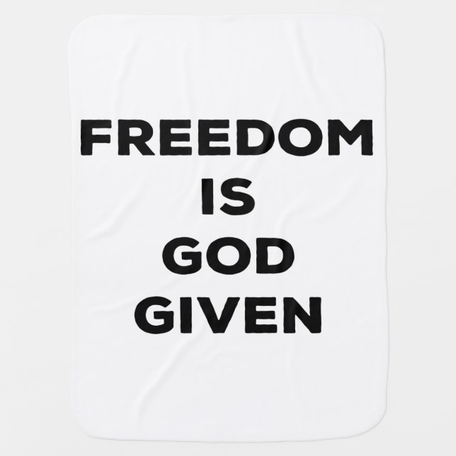 Freedom Is God Given Baby Blanket (Front)