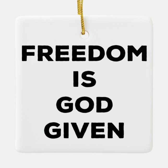 Freedom Is God Given Ceramic Ornament (Front)