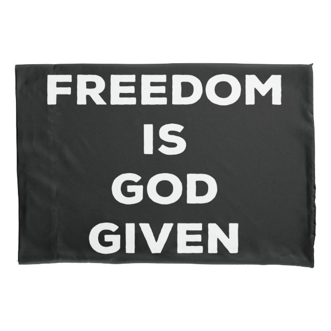 Freedom Is God Given Pillow Case (Front)