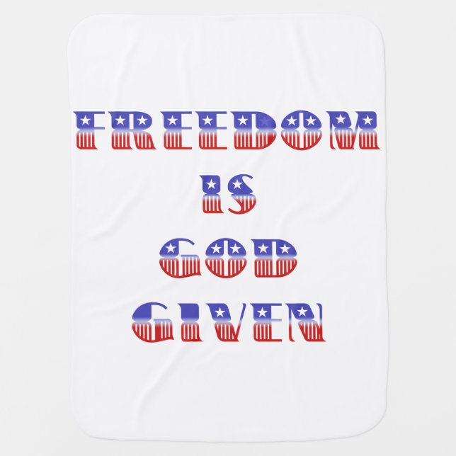 Freedom Is God Given, Red White and Blue Baby Blanket (Front)