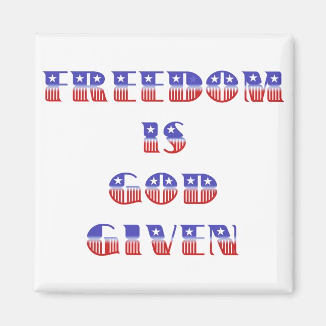 Freedom Is God Given, Red White and Blue Magnet (Front)