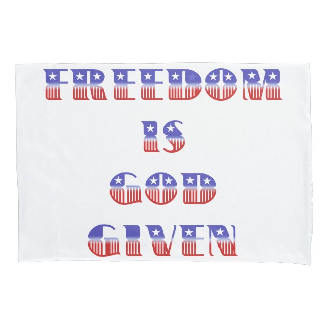 Freedom Is God Given, Red White and Blue Pillow Case (Front)