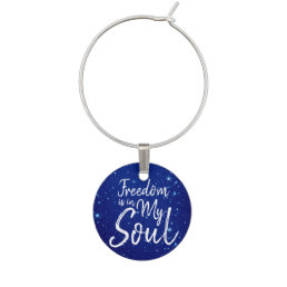Freedom is in my Soul Wine Glass Charm