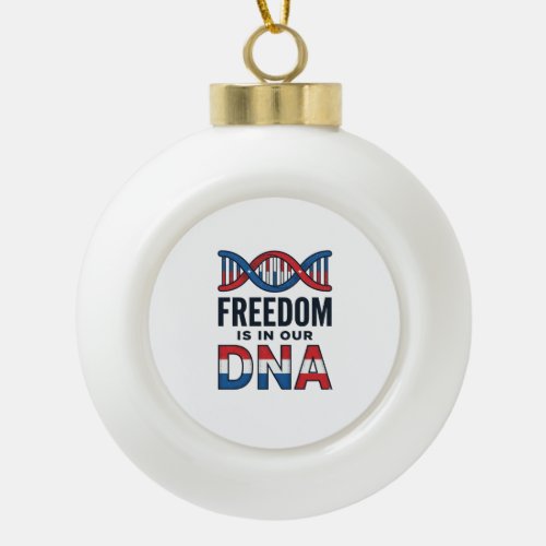 Freedom Is In Our DNA Patriotic Vector Shirt Desig Ceramic Ball Christmas Ornament