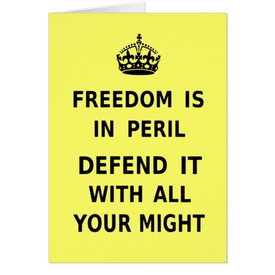 Freedom Is In Peril. Defend It With All Your Might Card
