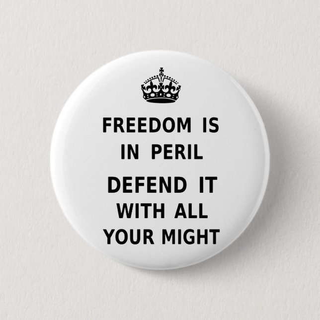Freedom Is In Peril. Defend It With All Your Might Pinback Button (Front)
