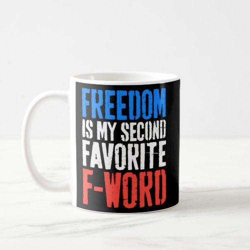 Freedom Is My Second Favorite F_Word 4Th Of July Coffee Mug