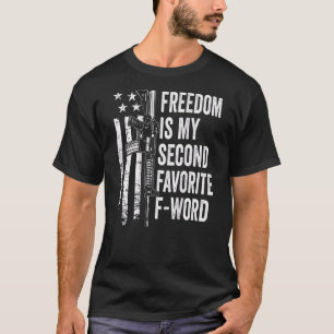 Freedom Is My Second Favorite F Word  Gun Joke Bac T-Shirt